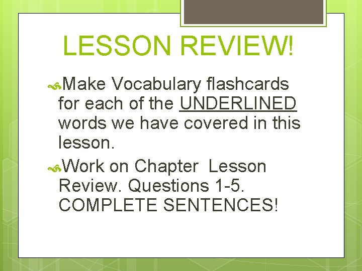 LESSON REVIEW! Make Vocabulary flashcards for each of the UNDERLINED words we have covered LESSON REVIEW! Make Vocabulary flashcards for each of the UNDERLINED words we have covered
