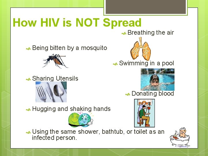 How HIV is NOT Spread Breathing Being the air bitten by a mosquito Swimming