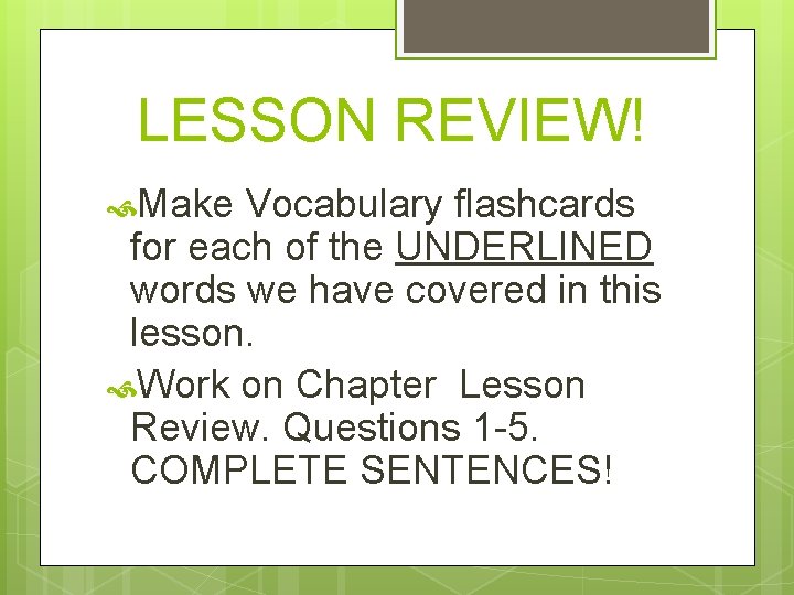 LESSON REVIEW! Make Vocabulary flashcards for each of the UNDERLINED words we have covered