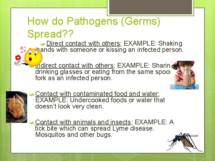 How do Pathogens (Germs) Spread? ? Direct contact with others; EXAMPLE: Shaking hands with How do Pathogens (Germs) Spread? ? Direct contact with others; EXAMPLE: Shaking hands with