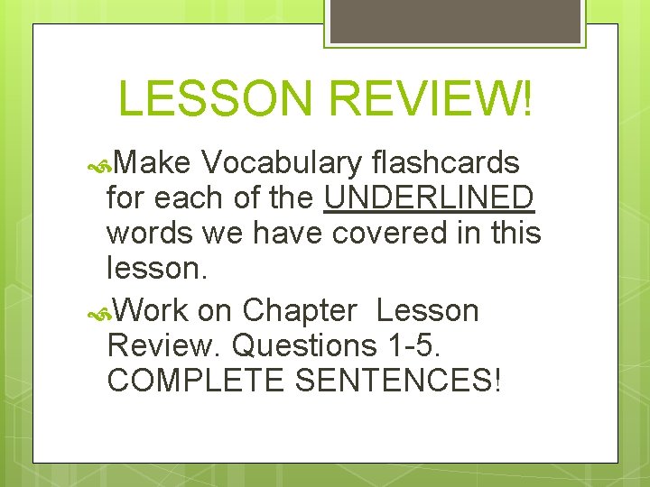 LESSON REVIEW! Make Vocabulary flashcards for each of the UNDERLINED words we have covered LESSON REVIEW! Make Vocabulary flashcards for each of the UNDERLINED words we have covered