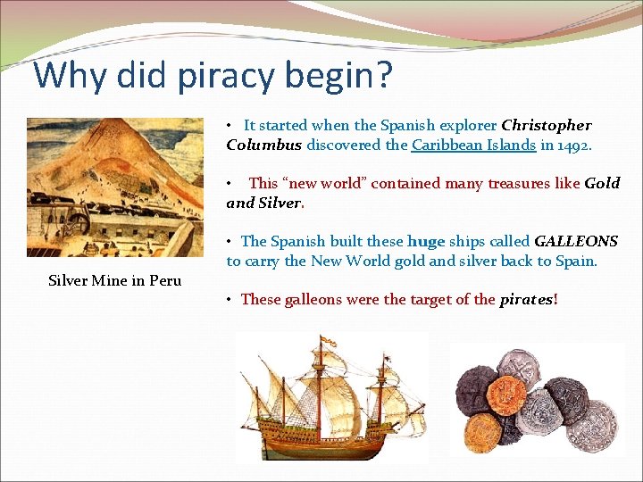 Why did piracy begin? • It started when the Spanish explorer Christopher Columbus discovered