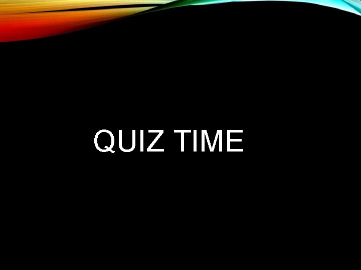 QUIZ TIME 