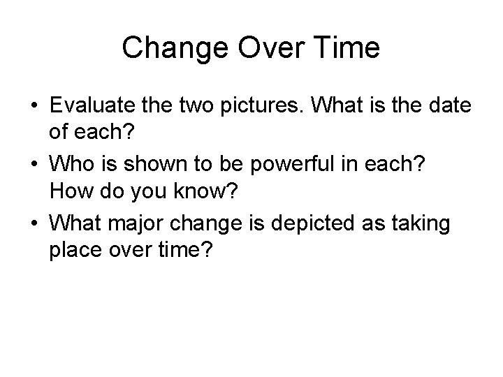 Change Over Time • Evaluate the two pictures. What is the date of each?