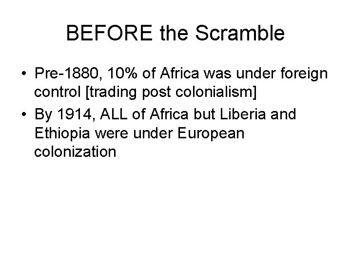 BEFORE the Scramble • Pre-1880, 10% of Africa was under foreign control [trading post