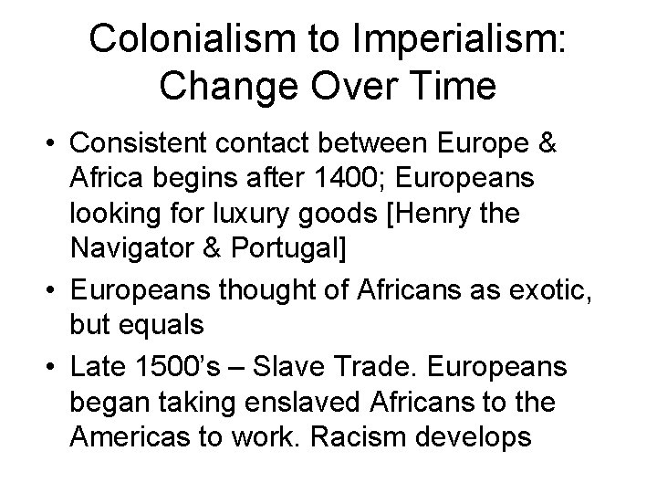 Colonialism to Imperialism: Change Over Time • Consistent contact between Europe & Africa begins