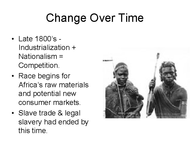 Change Over Time • Late 1800’s Industrialization + Nationalism = Competition. • Race begins