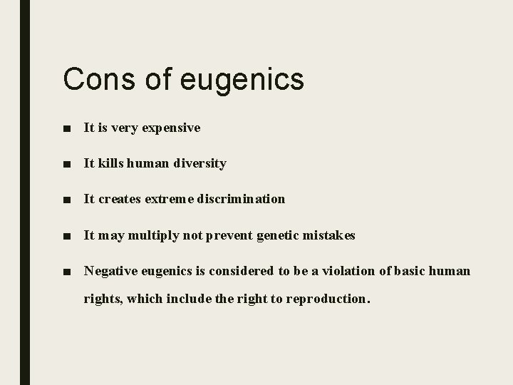 Cons of eugenics ■ It is very expensive ■ It kills human diversity ■