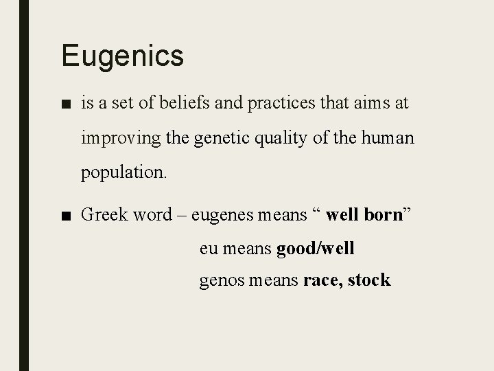 Eugenics ■ is a set of beliefs and practices that aims at improving the