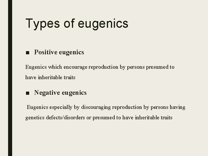 Types of eugenics ■ Positive eugenics Eugenics which encourage reproduction by persons presumed to