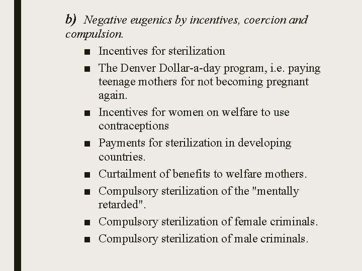b) Negative eugenics by incentives, coercion and compulsion. ■ Incentives for sterilization ■ The