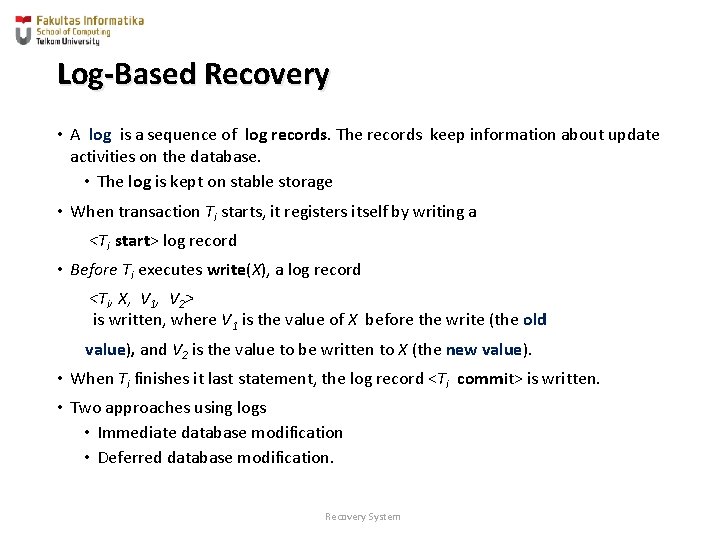 Log-Based Recovery • A log is a sequence of log records. The records keep