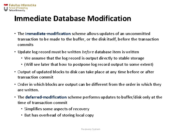 Immediate Database Modification • The immediate-modification scheme allows updates of an uncommitted transaction to