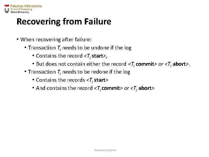 Recovering from Failure • When recovering after failure: • Transaction Ti needs to be