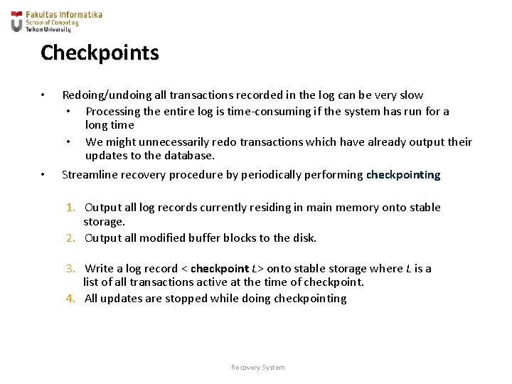 Checkpoints • • Redoing/undoing all transactions recorded in the log can be very slow