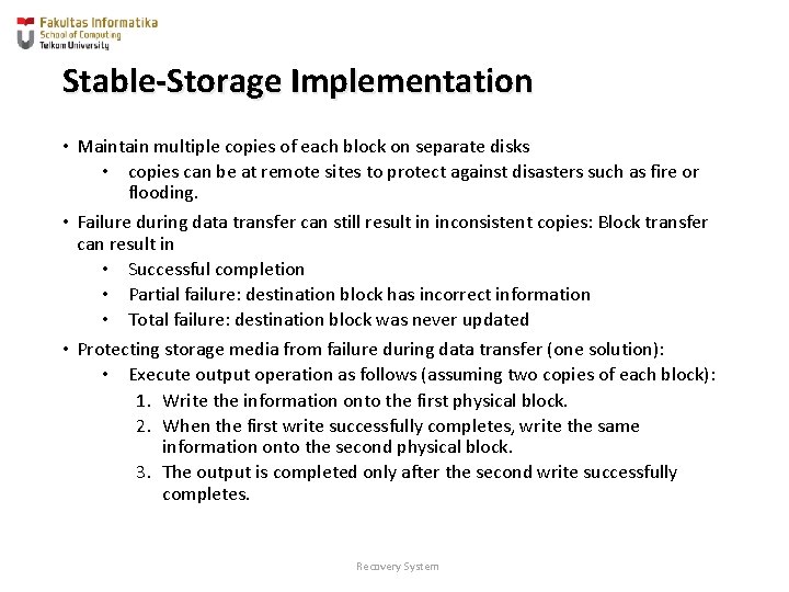 Stable-Storage Implementation • Maintain multiple copies of each block on separate disks • copies