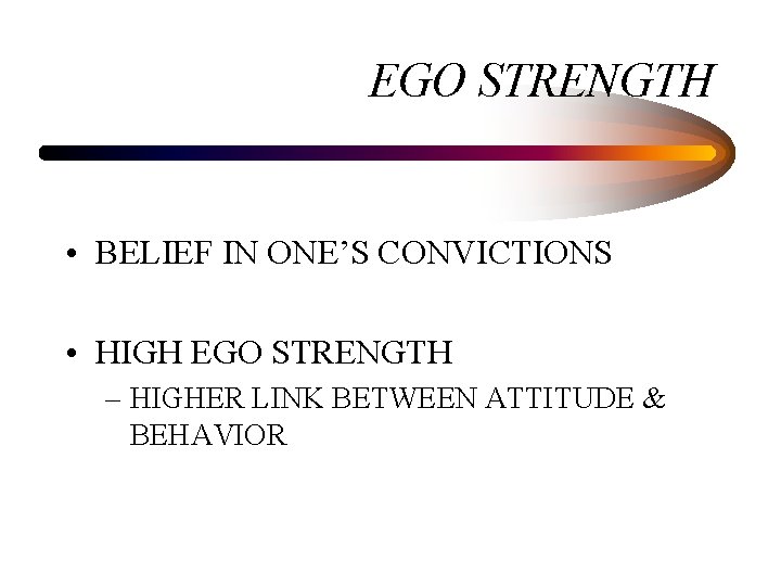 EGO STRENGTH • BELIEF IN ONE’S CONVICTIONS • HIGH EGO STRENGTH – HIGHER LINK