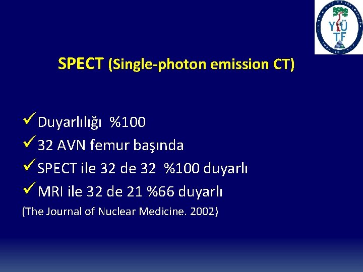 SPECT (Single-photon emission CT) üDuyarlılığı %100 ü 32 AVN femur başında üSPECT ile 32