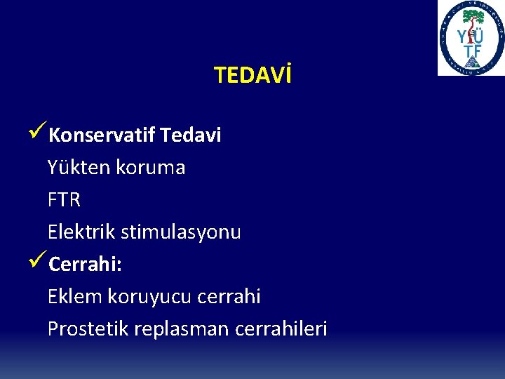 TEDAVİ üKonservatif Tedavi Yükten koruma FTR Elektrik stimulasyonu üCerrahi: Eklem koruyucu cerrahi Prostetik replasman