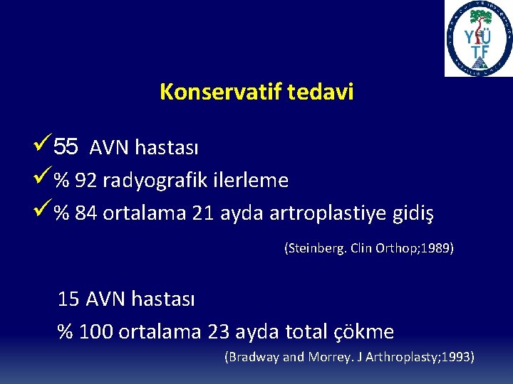 Konservatif tedavi ü 55 AVN hastası ü% 92 radyografik ilerleme ü% 84 ortalama 21