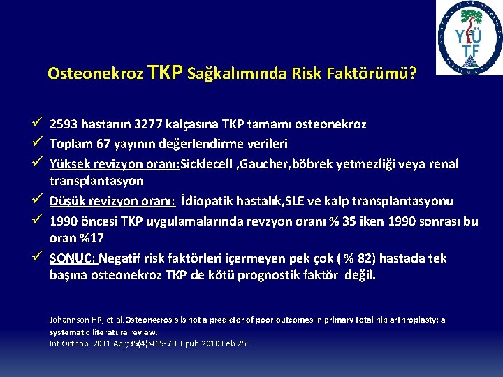 Osteonekroz TKP Sağkalımında Risk Faktörümü? ü 2593 hastanın 3277 kalçasına TKP tamamı osteonekroz ü