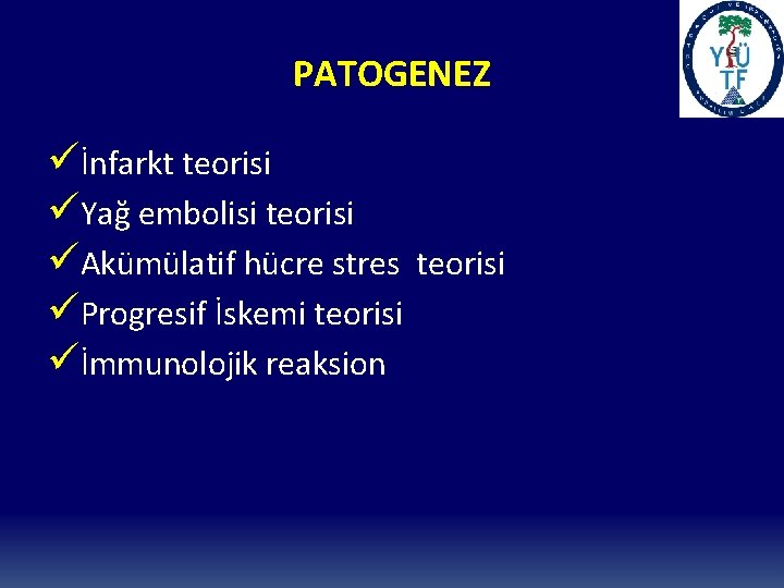 PATOGENEZ üİnfarkt teorisi üYağ embolisi teorisi üAkümülatif hücre stres teorisi üProgresif İskemi teorisi üİmmunolojik