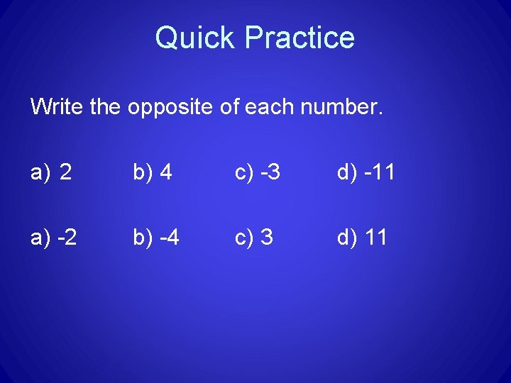 Quick Practice Write the opposite of each number. a) 2 b) 4 c) -3
