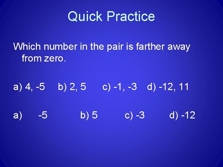 Quick Practice Which number in the pair is farther away from zero. a) 4,