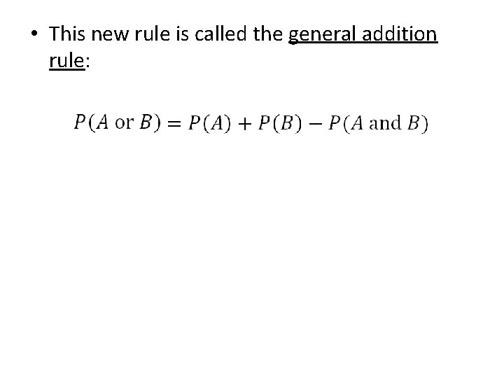  • This new rule is called the general addition rule: 