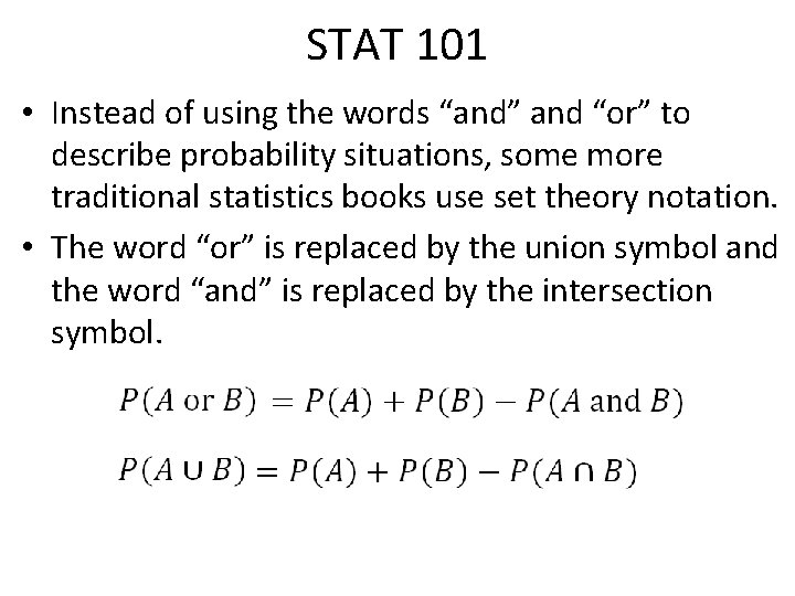 STAT 101 • Instead of using the words “and” and “or” to describe probability