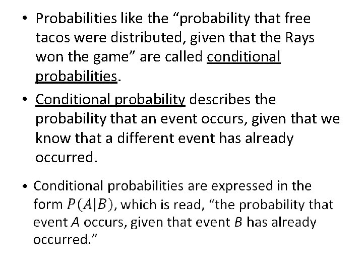  • Probabilities like the “probability that free tacos were distributed, given that the