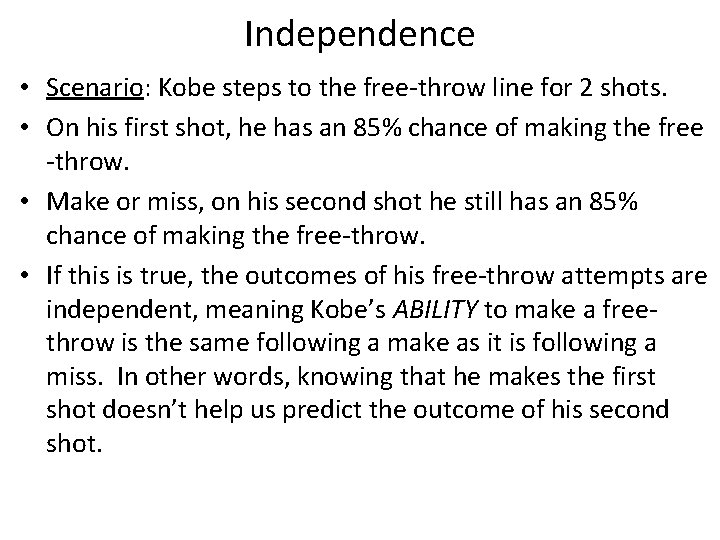 Independence • Scenario: Kobe steps to the free-throw line for 2 shots. • On