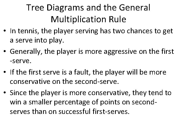 Tree Diagrams and the General Multiplication Rule • In tennis, the player serving has