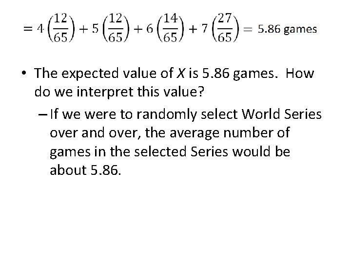  • The expected value of X is 5. 86 games. How do we