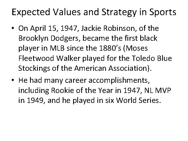 Expected Values and Strategy in Sports • On April 15, 1947, Jackie Robinson, of