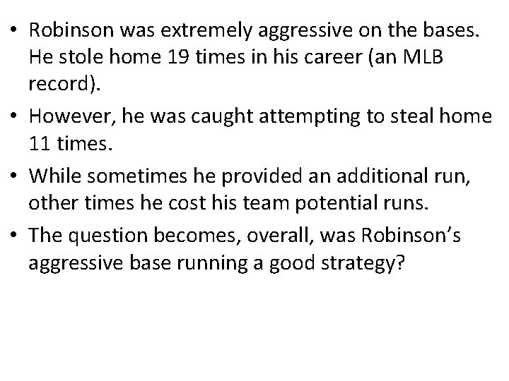  • Robinson was extremely aggressive on the bases. He stole home 19 times