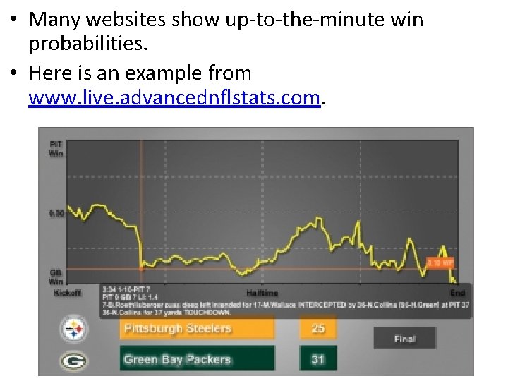  • Many websites show up-to-the-minute win probabilities. • Here is an example from