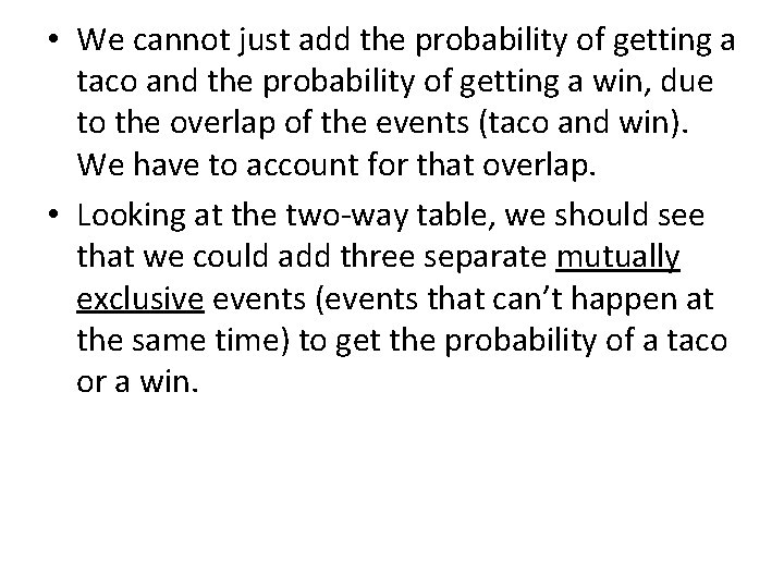  • We cannot just add the probability of getting a taco and the