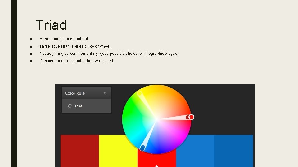 Triad ■ Harmonious, good contrast ■ Three equidistant spikes on color wheel ■ Not Triad ■ Harmonious, good contrast ■ Three equidistant spikes on color wheel ■ Not