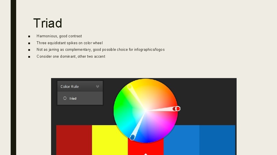 Triad ■ Harmonious, good contrast ■ Three equidistant spikes on color wheel ■ Not