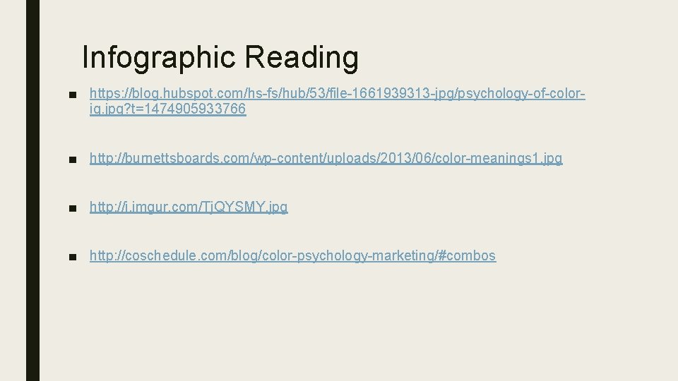 Infographic Reading ■ https: //blog. hubspot. com/hs-fs/hub/53/file-1661939313 -jpg/psychology-of-colorig. jpg? t=1474905933766 ■ http: //burnettsboards. com/wp-content/uploads/2013/06/color-meanings