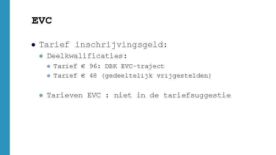 EVC l Tarief inschrijvingsgeld: l Deelkwalificaties: l l l Tarief € 96: DBK EVC-traject