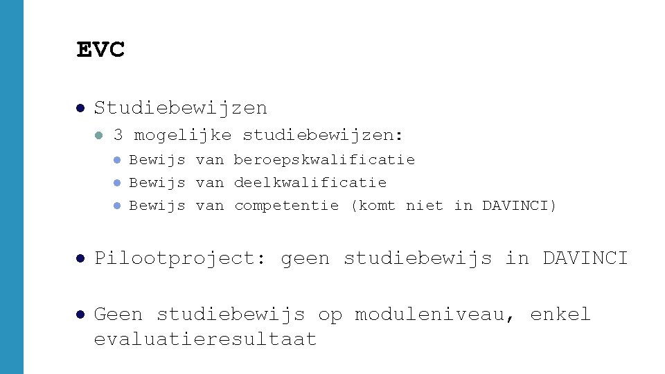 EVC l Studiebewijzen l 3 mogelijke studiebewijzen: l l l Bewijs van beroepskwalificatie Bewijs