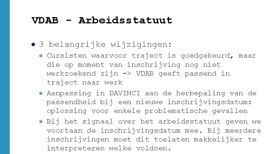VDAB - Arbeidsstatuut l 3 belangrijke wijzigingen: l l l Cursisten waarvoor traject is