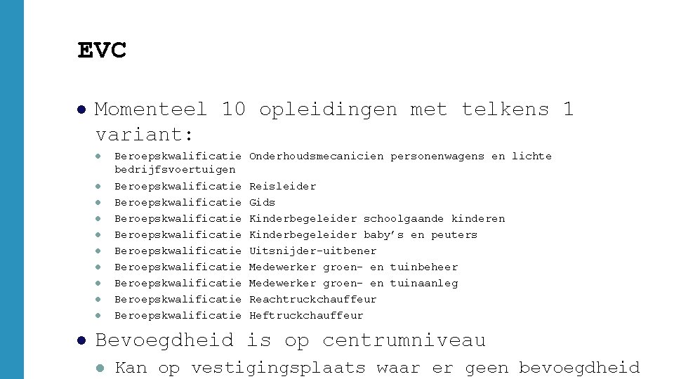 EVC l Momenteel 10 opleidingen met telkens 1 variant: l l l Beroepskwalificatie Onderhoudsmecanicien