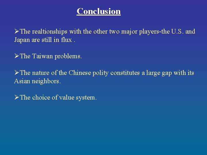 Conclusion ØThe realtionships with the other two major players-the U. S. and Japan are Conclusion ØThe realtionships with the other two major players-the U. S. and Japan are