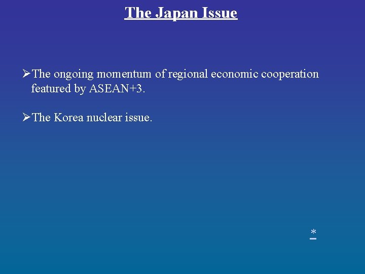 The Japan Issue ØThe ongoing momentum of regional economic cooperation featured by ASEAN+3. ØThe The Japan Issue ØThe ongoing momentum of regional economic cooperation featured by ASEAN+3. ØThe