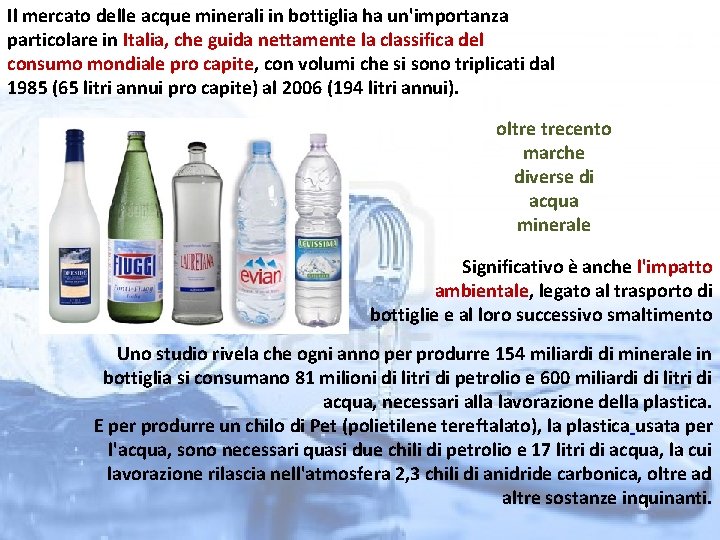 Il mercato delle acque minerali in bottiglia ha un'importanza particolare in Italia, che guida
