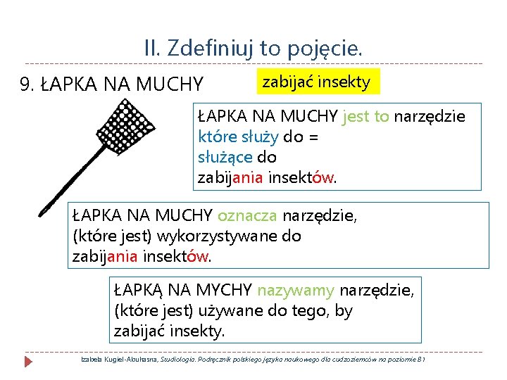 II. Zdefiniuj to pojęcie. 9. ŁAPKA NA MUCHY zabijać insekty ŁAPKA NA MUCHY jest