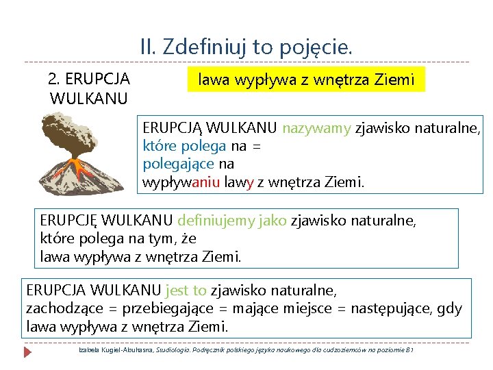 II. Zdefiniuj to pojęcie. 2. ERUPCJA WULKANU lawa wypływa z wnętrza Ziemi ERUPCJĄ WULKANU